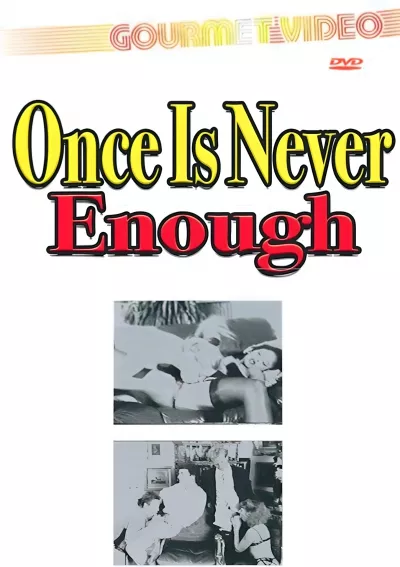 Once Is Never Enough