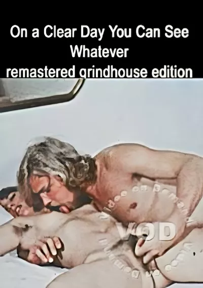 On A Clear Day You Can See Whatever - Remastered Grindhouse Edition