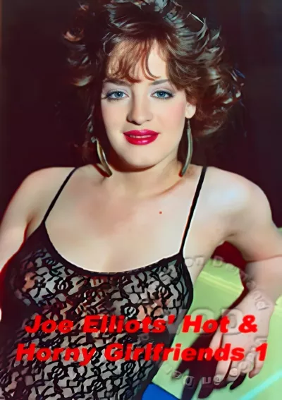 Joe Elliott's Hot & Horny Girlfriends 1